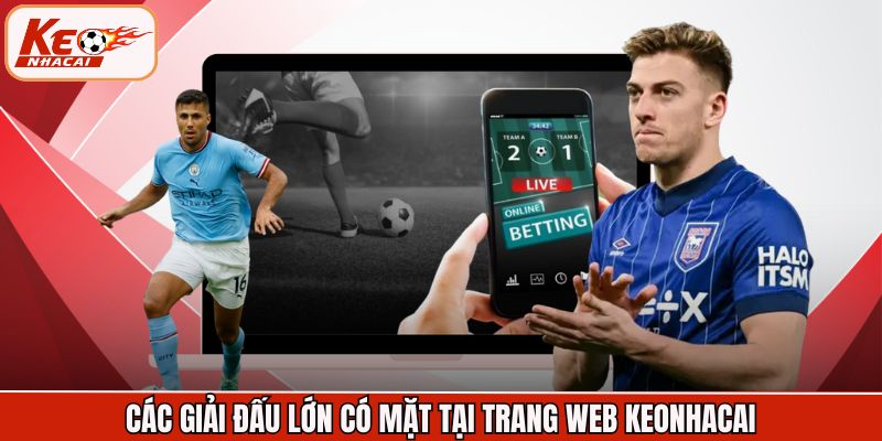 Các giải đấu lớn có mặt tại trang web Keonhacai