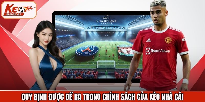 Quy định được đề ra trong chính sách của Kèo Nhà Cái