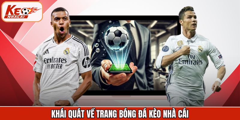 Khái quát về trang bóng đá Kèo Nhà Cái