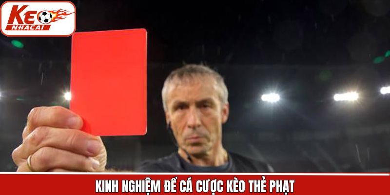 Kinh nghiệm hữu ích khi tham gia kèo thẻ phạt thắng lớn
