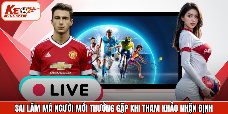 Sai lầm mà người mới thường gặp khi tham khảo nhận định