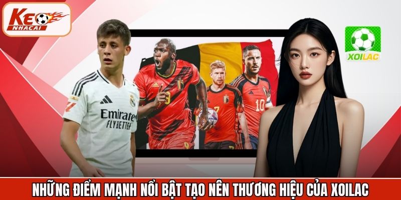 Những điểm mạnh nổi bật tạo nên thương hiệu của XoiLac